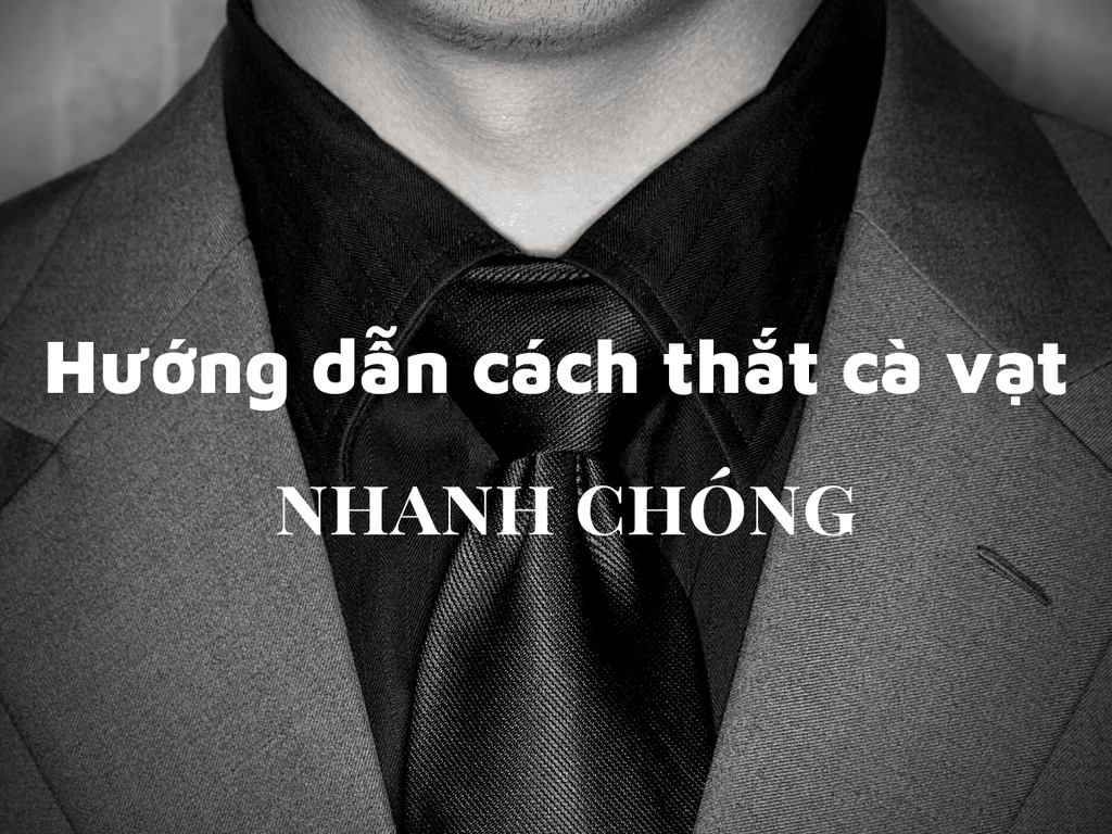 Hướng dẫn cách thắt cà vạt ĐƠN GIẢN, NHANH CHÓNG