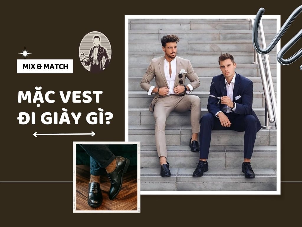 Mặc vest đi giày gì cho chuẩn quý ông thượng lưu?