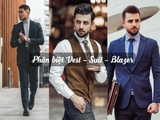 Cách phân biệt Vest - Suit - Blazer