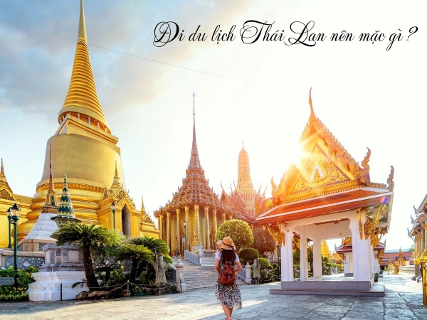 Đi du lịch Thái Lan nên mặc gì để có những bức hình “ngàn like”