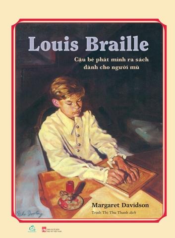 Sách Tiểu sử Louis Braille - Cậu bé phát minh ra sách dành cho người mù