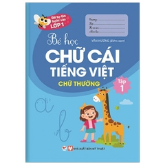 Bé Tự Tin Bước Vào Lớp 1 - Bé Học Chữ Cái Tiếng Việt Chữ Thường - Tập 1